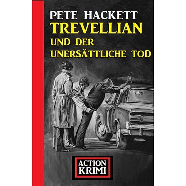 Trevellian und der unersättliche Tod: Action Krimi, Pete Hackett