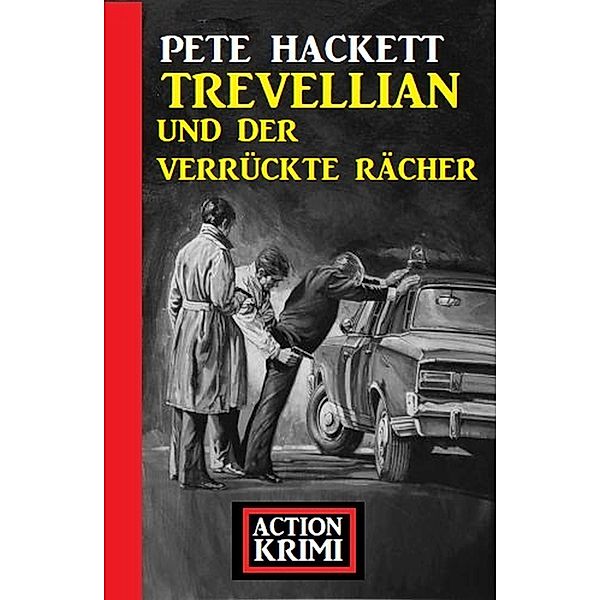 Trevellian und der verrückte Rächer: Kriminalroman, Pete Hackett