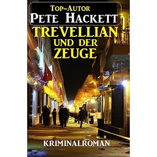 Trevellian und der Zeuge: Kriminalroman, Pete Hackett
