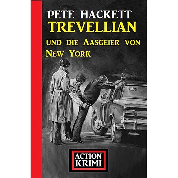 Trevellian und die Aasgeier von New York: Action Krimi, Pete Hackett