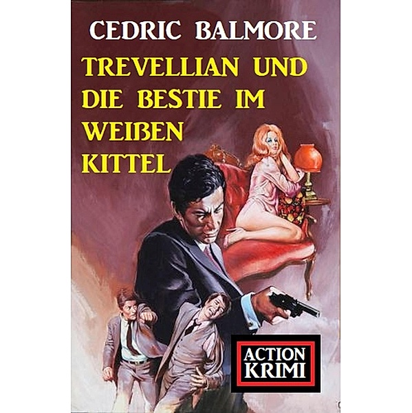 ¿Trevellian und die Bestie im weißen Kittel: Action Krimi, Cedric Balmore
