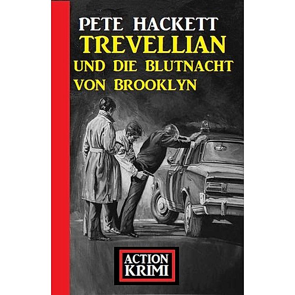 Trevellian und die Blutnacht von Brooklyn: Action Krimi, Pete Hackett