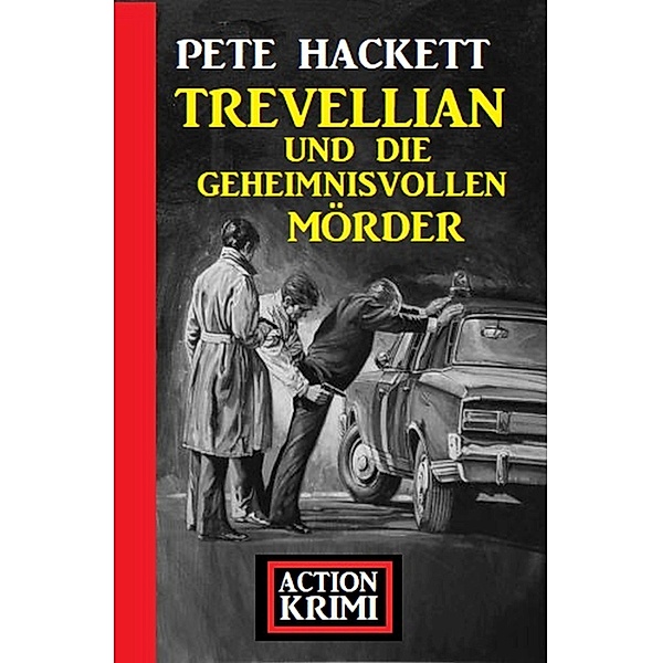 Trevellian und die geheimnisvollen Mörder: Action Krimi, Pete Hackett
