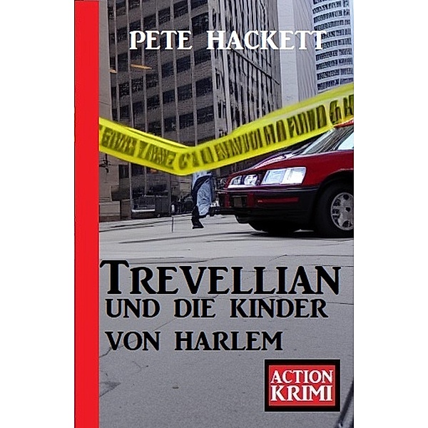 Trevellian und die Kinder von Harlem: Action Krimi, Pete Hackett