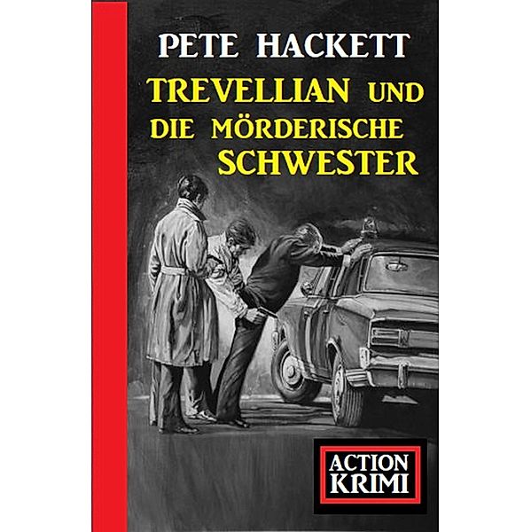 Trevellian und die Mörderische Schwester: Action Krimi, Pete Hackett