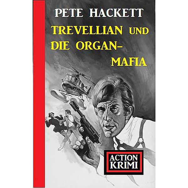 Trevellian und die Organ-Mafia: Action Krimi, Pete Hackett