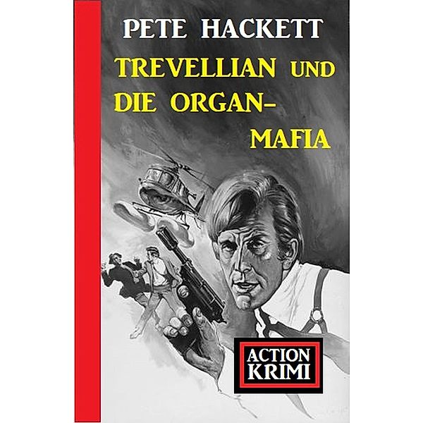 Trevellian und die Organ-Mafia: Action Krimi, Pete Hackett