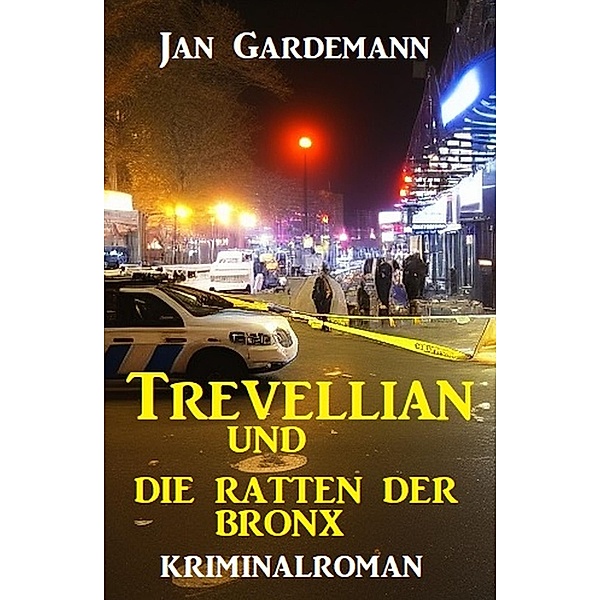 Trevellian und die Ratten der Bronx: Kriminalroman, Jan Gardemann