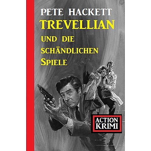 Trevellian und die schändlichen Spiele: Action Krimi, Pete Hackett