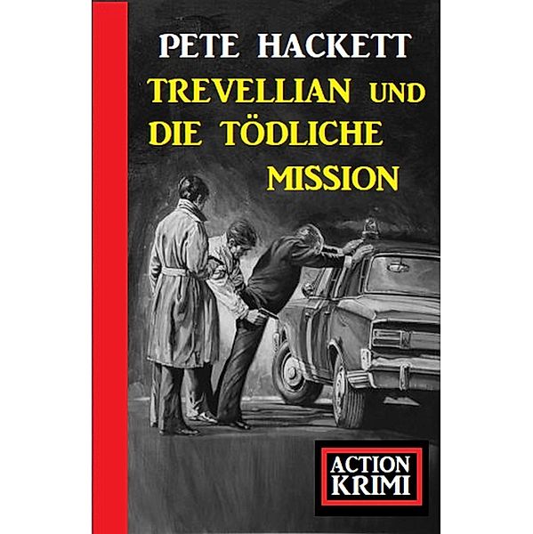 Trevellian und die tödlichen Millionen: Action Krimi, Pete Hackett