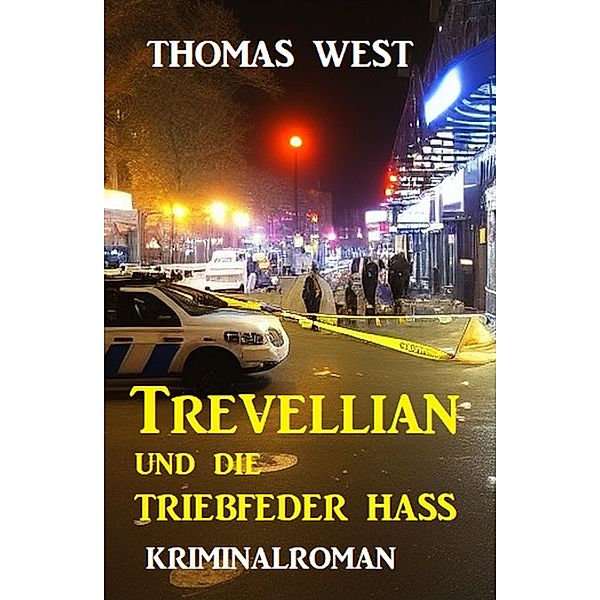 Trevellian und die Triebfeder Hass: Kriminalroman, Thomas West
