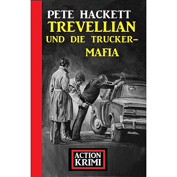 Trevellian und die Trucker-Mafia: Action Krimi, Pete Hackett