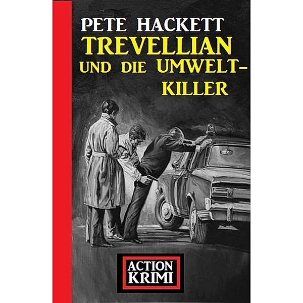 Trevellian und die Umweltkiller: Action Krimi, Pete Hackett