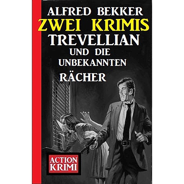 Trevellian und die unbekannten Rächer: Zwei Krimis, Alfred Bekker