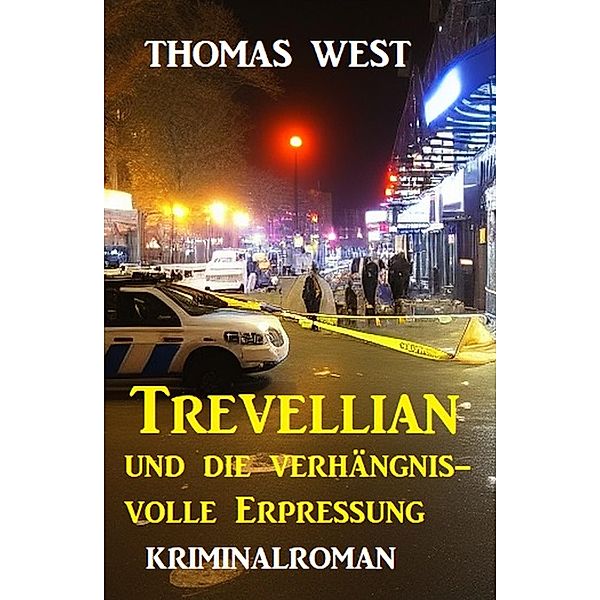Trevellian und die Verhängnisvolle Erpressung: Kriminalroman, Thomas West
