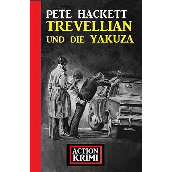 Trevellian und die Yakuza: Action Krimi, Pete Hackett