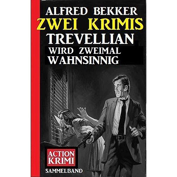 Trevellian wird zweimal wahnsinnig: Zwei Krimis, Alfred Bekker