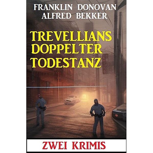 Trevellians doppelter Todestanz: Zwei Krimis, Alfred Bekker, Franklin Donovan