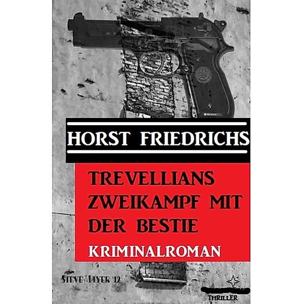 Trevellians Zweikampf mit der Bestie: Kriminalroman, Horst Friedrichs