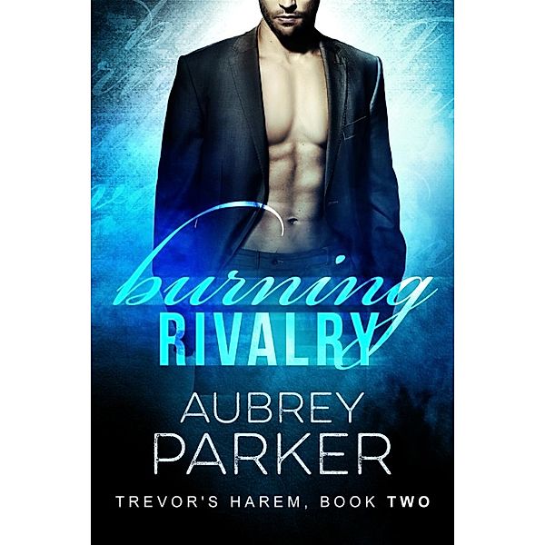 Trevor's Harem: Burning Rivalry (Trevor's Harem Book Two), Aubrey Parker