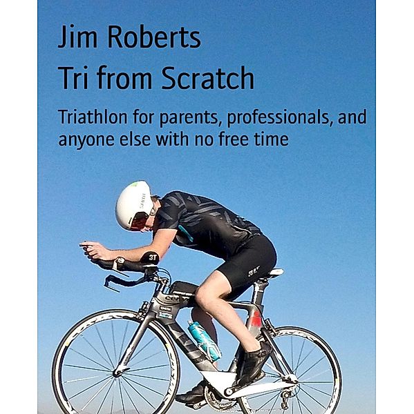 Tri from Scratch, Jim Roberts