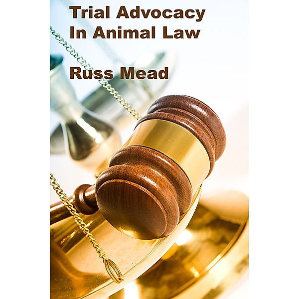 Trial Advocacy in Animal Law, Russ Mead