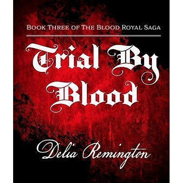 Trial By Blood / The Blood Royal Saga Bd.3, Delia Remington