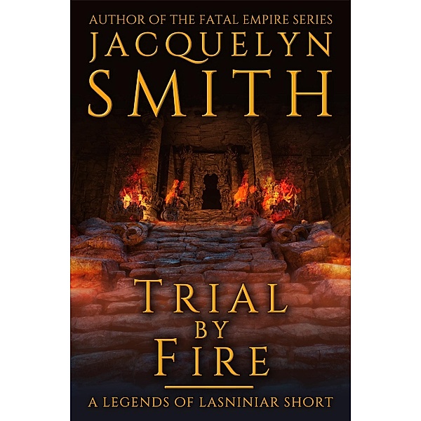Trial by Fire: A Legends of Lasniniar Short / Legends of Lasniniar, Jacquelyn Smith