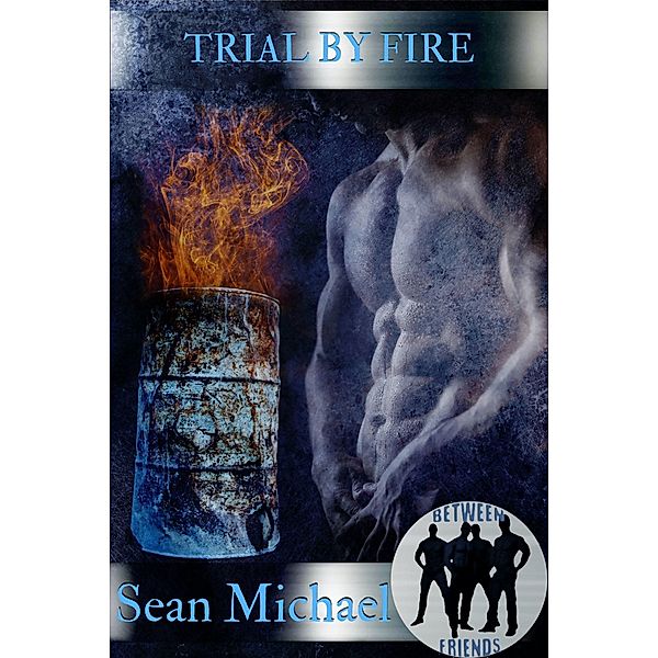 Trial by Fire (Between Friends, #3) / Between Friends, Sean Michael