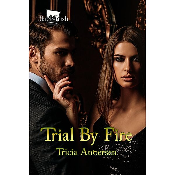 Trial By Fire (Black Irish, #4) / Black Irish, Tricia Andersen