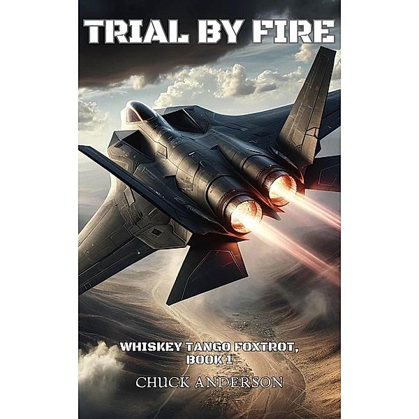 Trial By Fire (Whiskey Tango Foxtrot, #1) / Whiskey Tango Foxtrot, Chuck Anderson