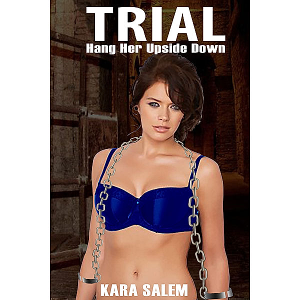 Trial: Hang Her Upside Down, Kara Salem