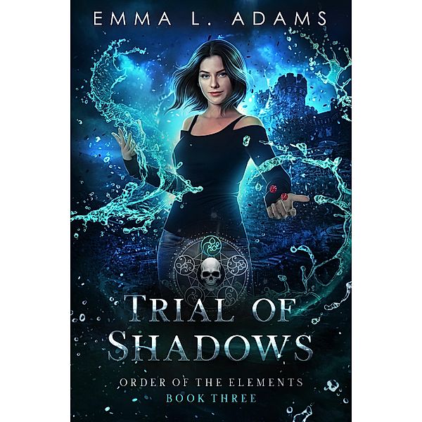 Trial of Shadows (Order of the Elements, #3) / Order of the Elements, Emma L. Adams