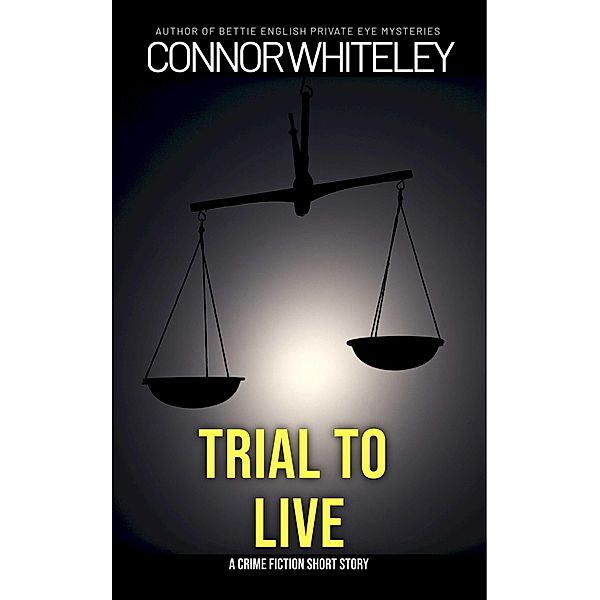 Trial To Live: A Crime Fiction Short Story, Connor Whiteley