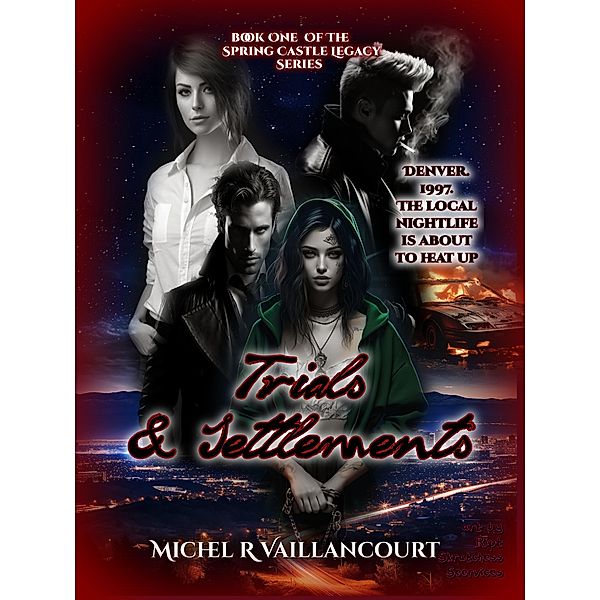 Trials And Settlements (Spring Castle Legacy, #1) / Spring Castle Legacy, Michel R Vaillancourt