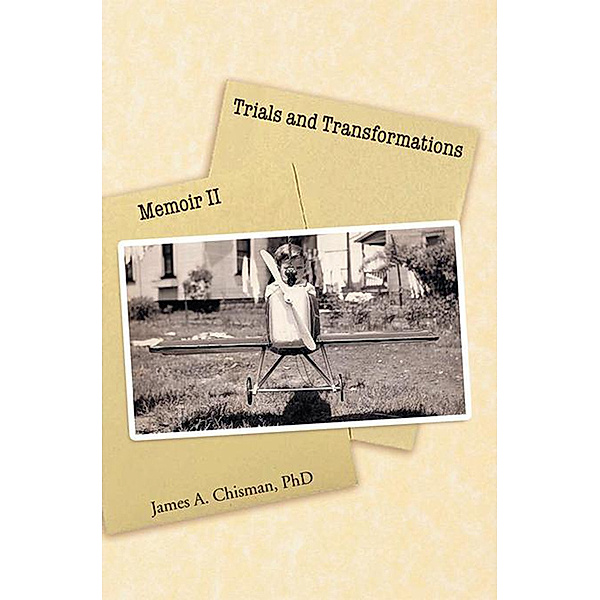 Trials and Transformations: Memoir Ii, James A. Chisman PhD