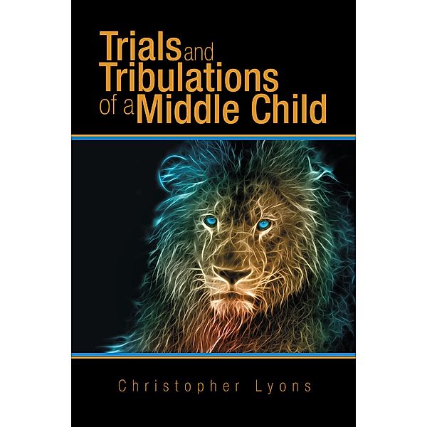 Trials and Tribulations of a Middle Child, Christopher Lyons