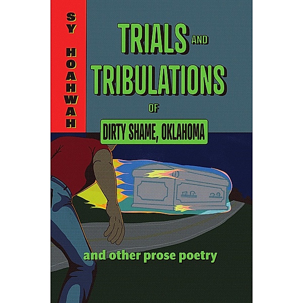 Trials and Tribulations of Dirty Shame, Oklahoma / Mary Burritt Christiansen Poetry Series, Sy Hoahwah