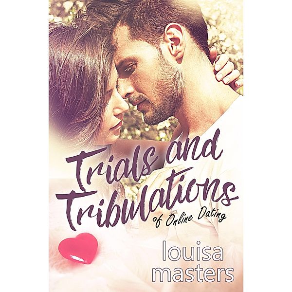 Trials and Tribulations of Online Dating, Louisa Masters