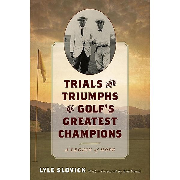 Trials and Triumphs of Golf's Greatest Champions, Lyle Slovick