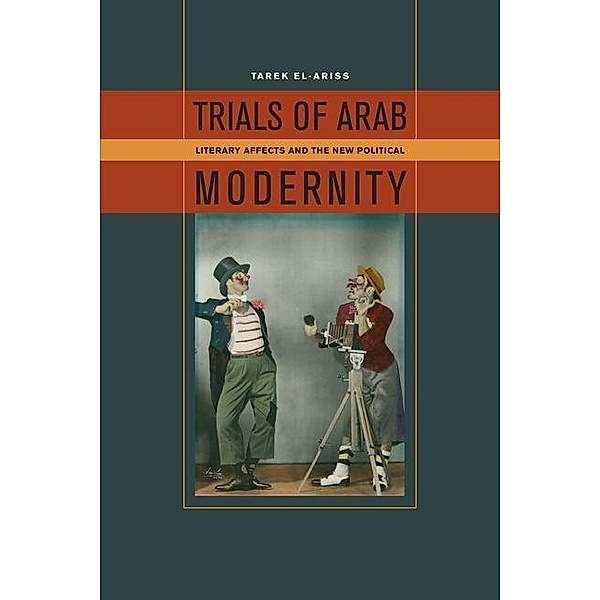 Trials of Arab Modernity, Tarek El-Ariss