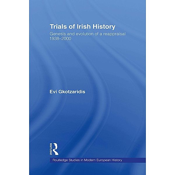 Trials of Irish History / Routledge Studies in Modern European History, Evi Gkotzaridis