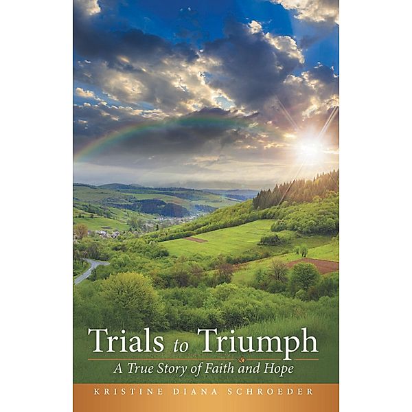 Trials to Triumph, Kristine Diana Schroeder
