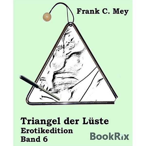 Triangel der Lüste - Band 6, Frank C. Mey