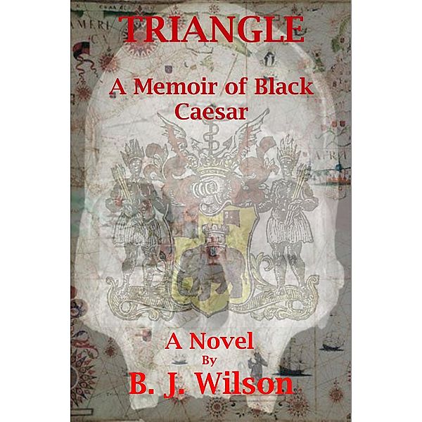 Triangle: A Memoir of Black Caesar / Bruce J. Wilson, Bruce J. Wilson