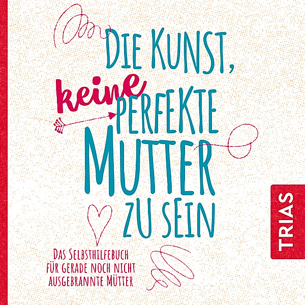 TRIAS Audiobook - Die Kunst, keine perfekte Mutter zu sein, Natalie Klüver