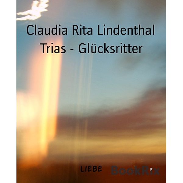 Trias - Glücksritter, Claudia Rita Lindenthal