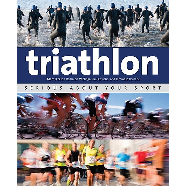 Triathlon: Serious About Your Sport / IMM Lifestyle Books, Paul Cowcher, Adam Dickson