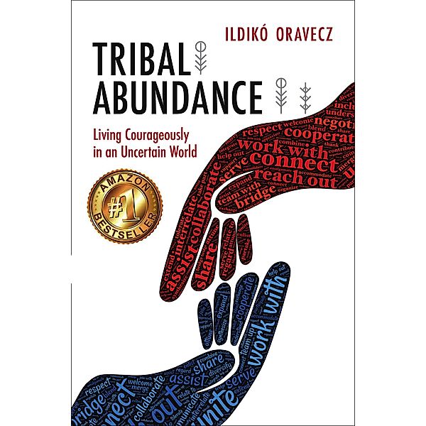 Tribal Abundance: Living Courageously in an Uncertain World, Ildikó Oravecz