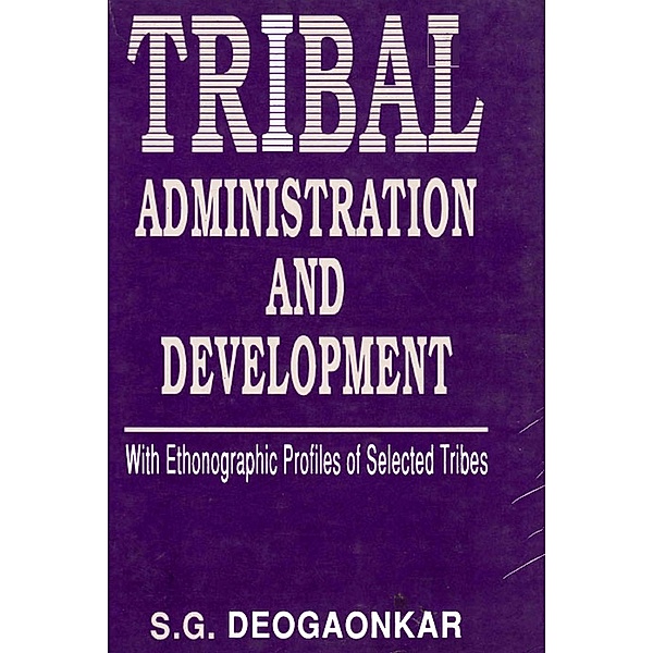 Tribal Administration and Development (With Ethnographic Profiles of Selected Tribes), Shashishekhar Gopal Deogaonkar